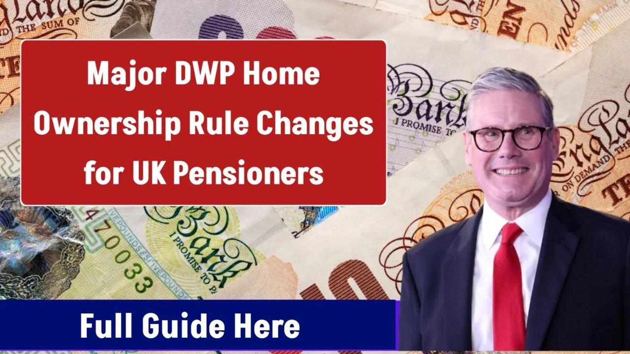 Major DWP Home Ownership Rule Changes for UK Pensioners – Full Guide